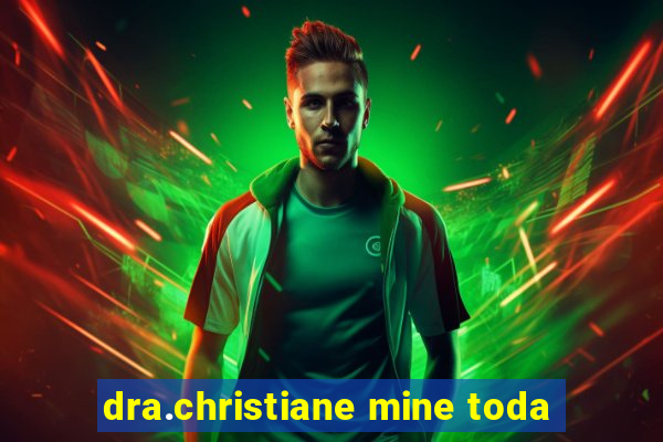 dra.christiane mine toda